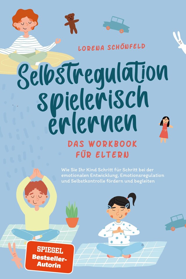 Kirjankansi teokselle Selbstregulation spielerisch erlernen - Das Workbook für Eltern: Wie Sie Ihr Kind Schritt für Schritt bei der emotionalen Entwicklung, Emotionsregulation und Selbstkontrolle fördern und begleiten