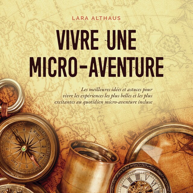 Book cover for Vivre une micro-aventure Les meilleures idées et astuces pour vivre les expériences les plus belles et les plus excitantes au quotidien micro-aventure incluse