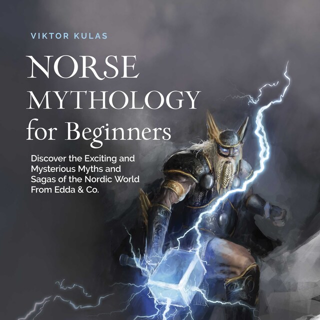 Book cover for Norse Mythology for Beginners: Discover the Exciting and Mysterious Myths and Sagas of the Nordic World From Edda & Co.