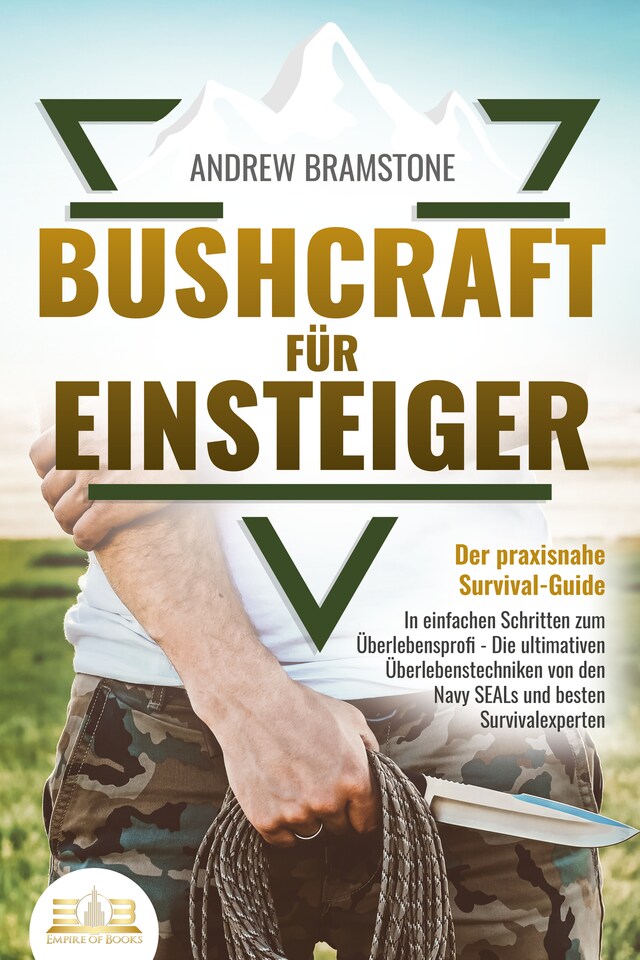 Okładka książki dla BUSHCRAFT FÜR EINSTEIGER - Der praxisnahe Survival-Guide: In einfachen Schritten zum Überlebensprofi - Die ultimativen Überlebenstechniken von den Navy SEALs und besten Survivalexperten