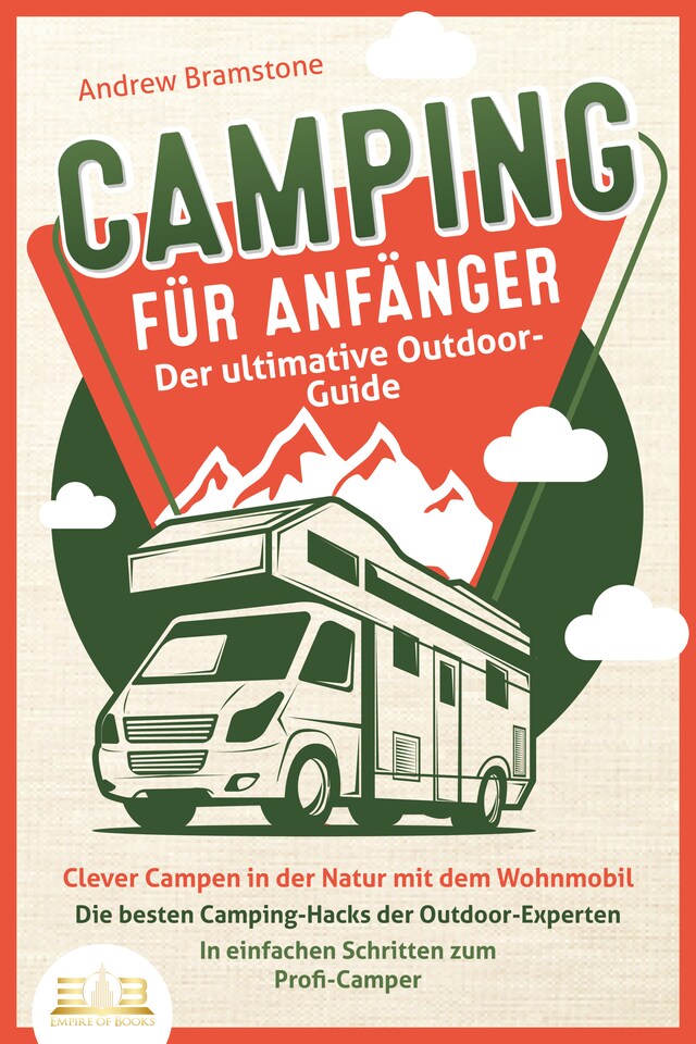 CAMPING FÜR ANFÄNGER - Der ultimative Outdoor-Guide: Clever Campen in der Natur mit dem Wohnmobil: Die besten Camping-Hacks der Outdoor-Experten - In einfachen Schritten zum Profi-Camper Buchcover für CAMPING FÜR ANFÄNGER - Der ultimative Outdoor-Guide: Clever Campen in der Natur mit dem Wohnmobil: Die besten Camping-Hacks der Outdoor-Experten - In einfachen Schritten zum Profi-Camper