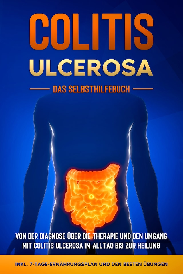 Book cover for Colitis ulcerosa - Das Selbsthilfebuch: Von der Diagnose über die Therapie und den Umgang mit Colitis ulcerosa im Alltag bis zur Heilung - inkl. 7-Tage-Ernährungsplan und den besten Übungen