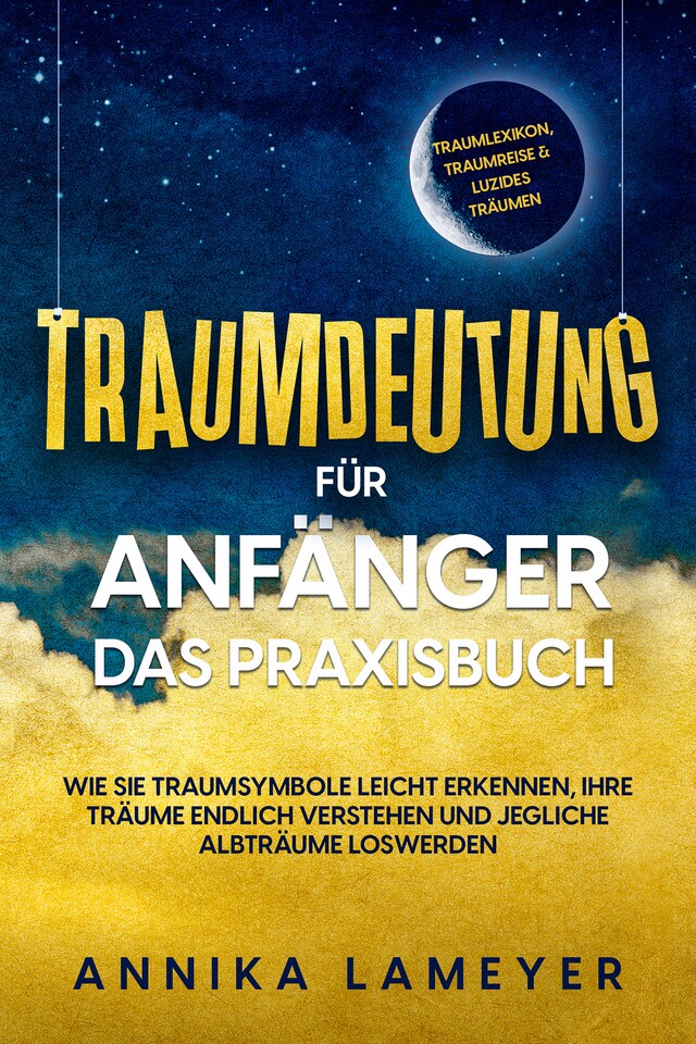 Book cover for Traumdeutung für Anfänger - Das Praxisbuch: Wie Sie Traumsymbole leicht erkennen, Ihre Träume endlich verstehen und jegliche Albträume loswerden | inkl. Traumlexikon, Traumreise & Luzides Träumenaudible,