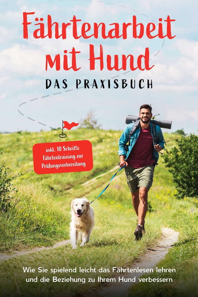 Buchcover für Fährtenarbeit mit Hund - Das Praxisbuch: Wie Sie spielend leicht das Fährtenlesen lehren und die Beziehung zu Ihrem Hund verbessern - inkl. 10 Schritte Fährtentraining zur Prüfungsvorbereitung