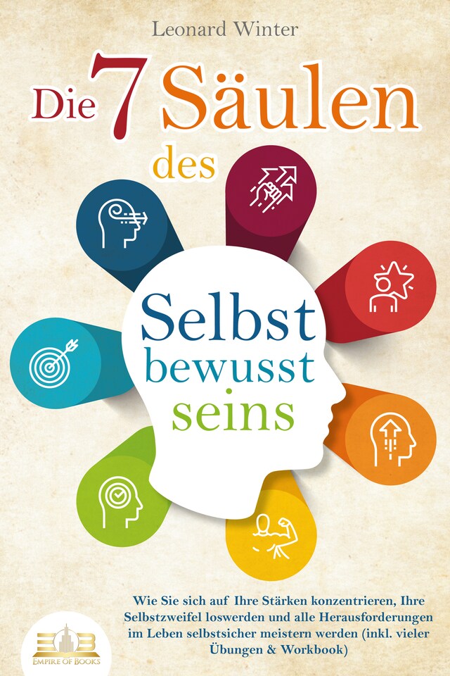 Kirjankansi teokselle Die 7 Säulen des Selbstbewusstseins: Wie Sie sich auf Ihre Stärken konzentrieren, Ihre Selbstzweifel loswerden und alle Herausforderungen im Leben selbstsicher meistern (inkl. Übungen und Workbook)