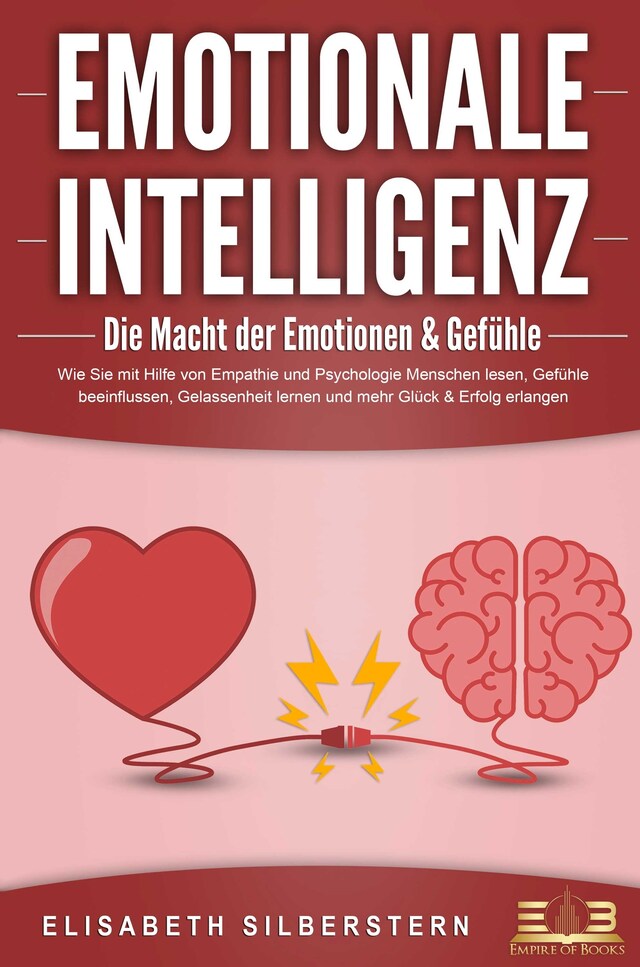 Book cover for EMOTIONALE INTELLIGENZ - Die Macht der Emotionen & Gefühle: Wie Sie mit Hilfe von Empathie und Psychologie Menschen lesen, Gefühle beeinflussen, Gelassenheit lernen und mehr Glück & Erfolg erlangen