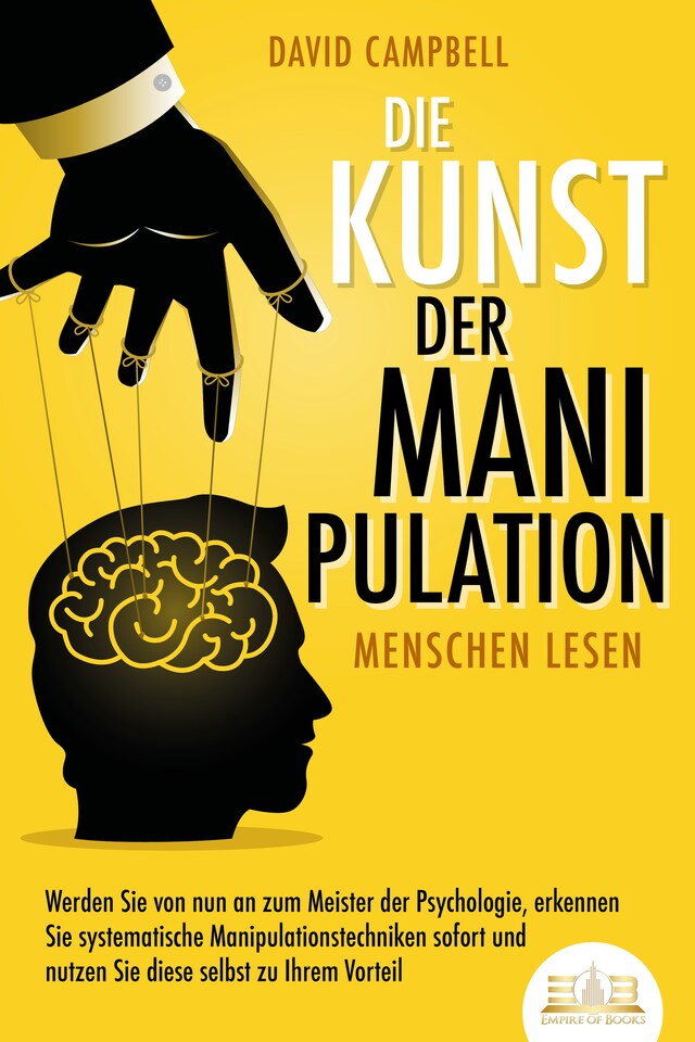 Kirjankansi teokselle Die Kunst der Manipulation - Menschen lesen: Werden Sie von nun an zum Meister der Psychologie, erkennen Sie systematische Manipulationstechniken sofort und nutzen Sie diese selbst zu Ihrem Vorteil