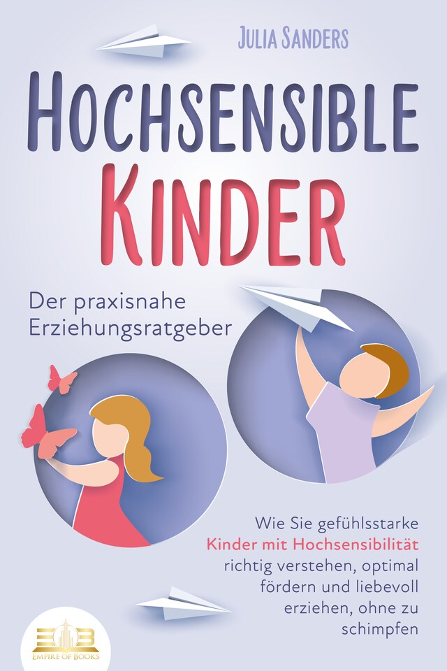 Portada de libro para HOCHSENSIBLE KINDER - Der praxisnahe Erziehungsratgeber: Wie Sie gefühlsstarke Kinder mit Hochsensibilität richtig verstehen, optimal fördern und liebevoll erziehen, ohne zu schimpfen