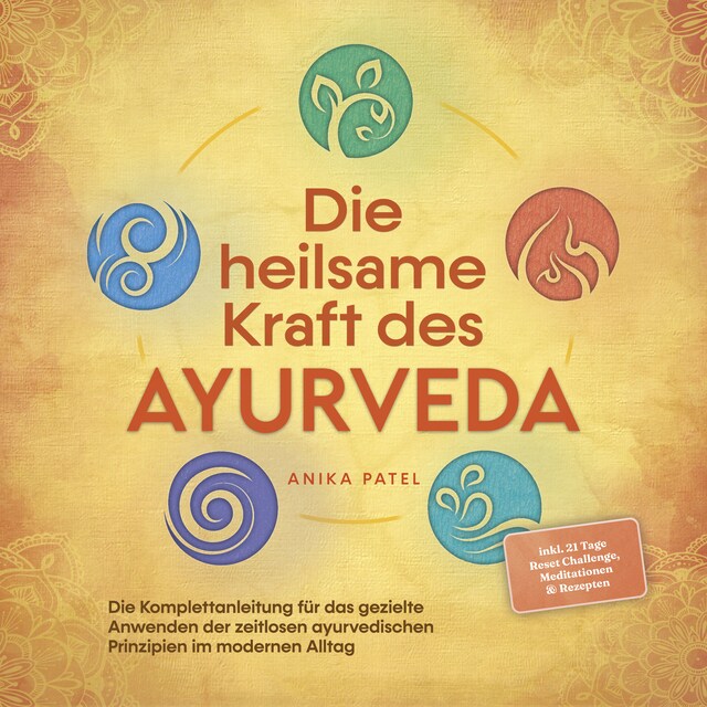 Boekomslag van Die heilsame Kraft des Ayurveda: Die Komplettanleitung für das gezielte Anwenden der zeitlosen ayurvedischen Prinzipien im modernen Alltag - inkl. 21 Tage Reset Challenge, Meditationen & Rezepten