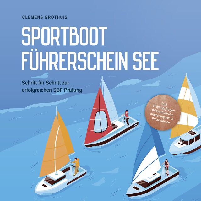 Book cover for Sportbootführerschein See: Schritt für Schritt zur erfolgreichen SBF Prüfung - inkl. Prüfungsfragen mit Antworten, Knotenregister & Praxiswissen