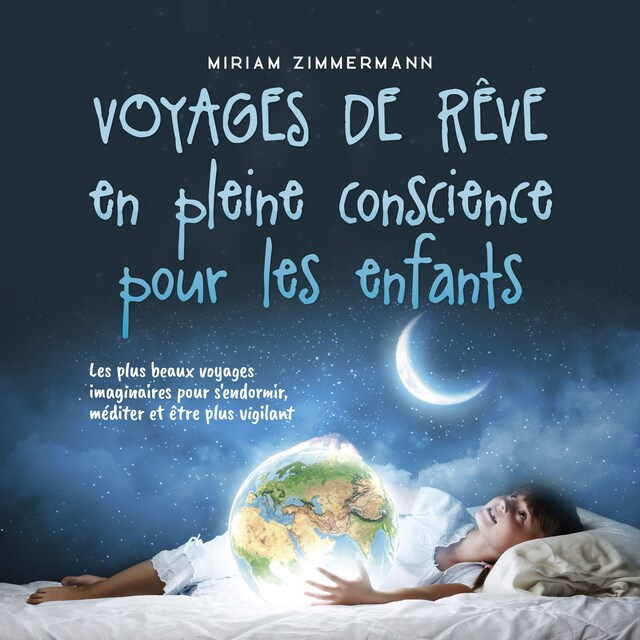Couverture de livre pour Voyages de rêve en pleine conscience pour les enfants: Les plus beaux voyages imaginaires pour s'endormir, méditer et être plus vigilant