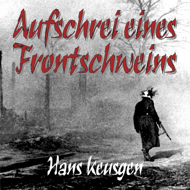 Okładka książki dla Aufschrei eines Frontschweins: Zweiter Weltkrieg – Erlebnisberichte eines Landsers der Wehrmacht vom Krieg an der Ostfront 1942 bis 1945 (Deutsche Soldaten-Biografien)