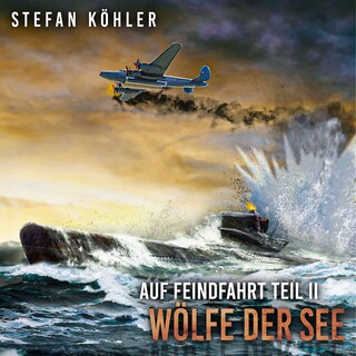 Auf Feindfahrt Teil II - Wölfe der See: Zweiter Weltkrieg: Marine-Thriller über ein deutsches U-Boot im Einsatz (Auf Feindfahrt - Romanreihe über deutsche U-Boote im Einsatz, Band 2) als Hörbuch