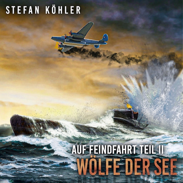 Buchcover für Auf Feindfahrt Teil II - Wölfe der See: Zweiter Weltkrieg: Marine-Thriller über ein deutsches U-Boot im Einsatz (Auf Feindfahrt - Romanreihe über deutsche U-Boote im Einsatz, Band 2)