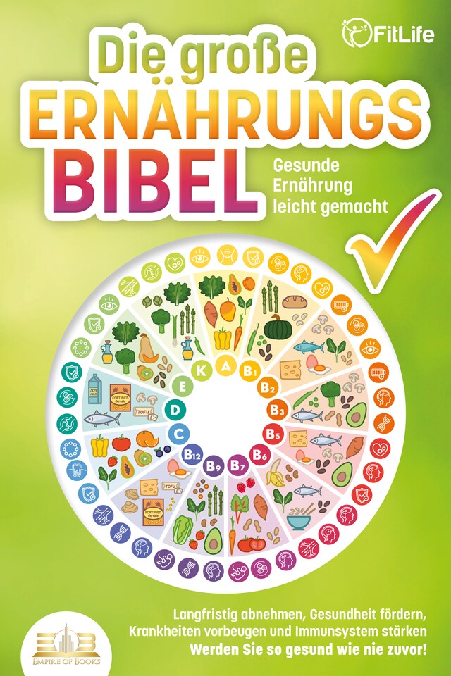 Kirjankansi teokselle DIE GROSSE ERNÄHRUNGSBIBEL - Gesunde Ernährung leicht gemacht: Langfristig abnehmen, Gesundheit fördern, Krankheiten vorbeugen und Immunsystem stärken - Werden Sie so gesund wie nie zuvor!