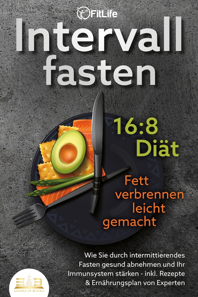 Boekomslag van INTERVALLFASTEN 16:8 DIÄT - Fett verbrennen leicht gemacht: Wie Sie durch intermittierendes Fasten gesund abnehmen und Ihr Immunsystem stärken - inkl. Rezepte & Ernährungsplan von Experten