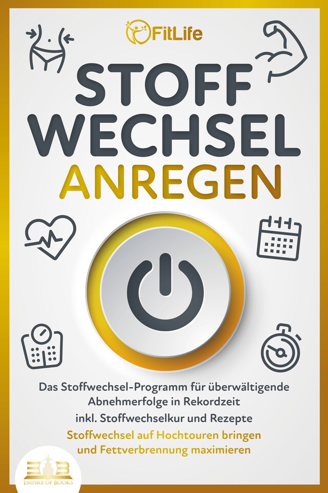 Copertina del libro per STOFFWECHSEL ANREGEN: Das Stoffwechsel-Programm für überwältigende Abnehmerfolge in Rekordzeit inkl. Stoffwechselkur und Rezepte - Stoffwechsel auf Hochtouren bringen und Fettverbrennung maximieren