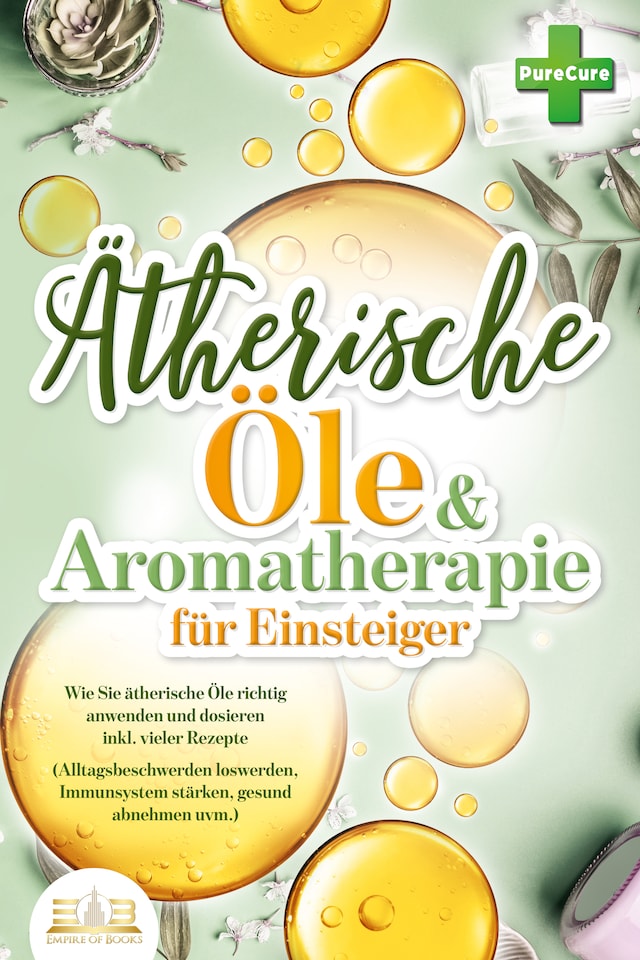 Boekomslag van Aromatherapie für Einsteiger: Wie Sie ätherische Öle richtig anwenden und dosieren inkl. vieler Rezepte (Alltagsbeschwerden loswerden, Immunsystem stärken, gesund abnehmen uvm.)