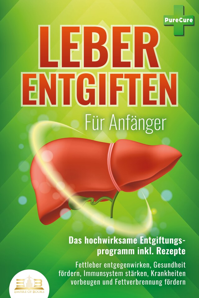 Copertina del libro per LEBER ENTGIFTEN FÜR ANFÄNGER - Das hochwirksame Entgiftungsprogramm inkl. Rezepte: Fettleber entgegenwirken, Gesundheit fördern, Immunsystem stärken, Krankheiten vorbeugen und Fettverbrennung fördern