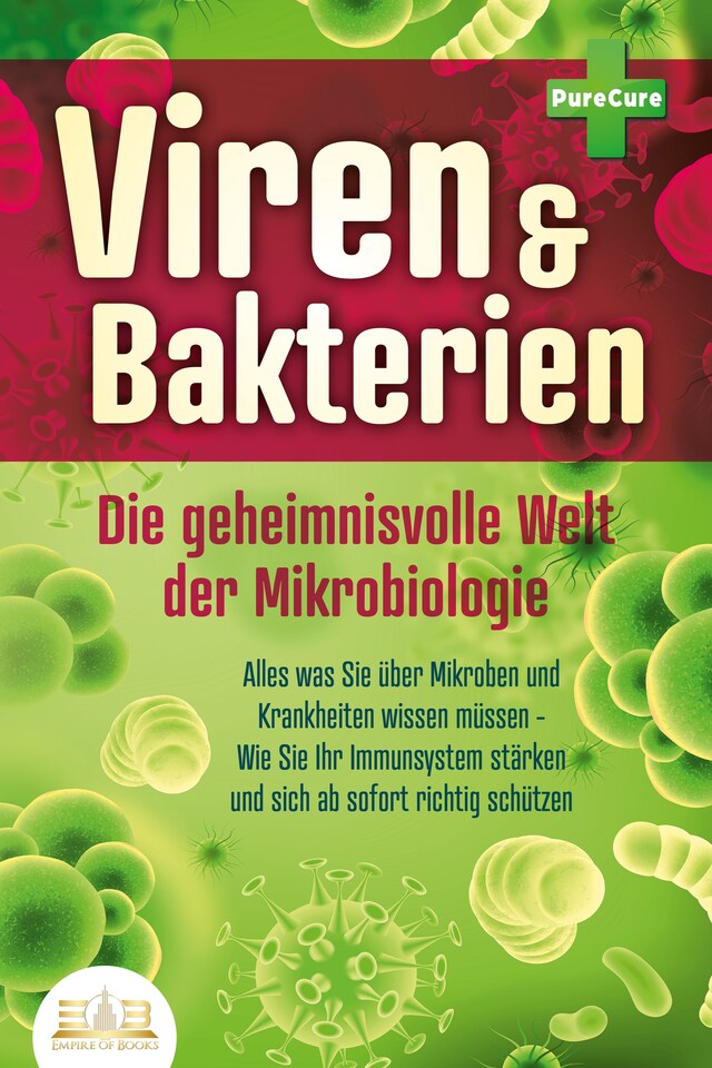 Book cover for VIREN & BAKTERIEN - Die geheimnisvolle Welt der Mikrobiologie: Alles was Sie über Mikroben und Krankheiten wissen müssen - Wie Sie Ihr Immunsystem stärken und sich ab sofort richtig schützen