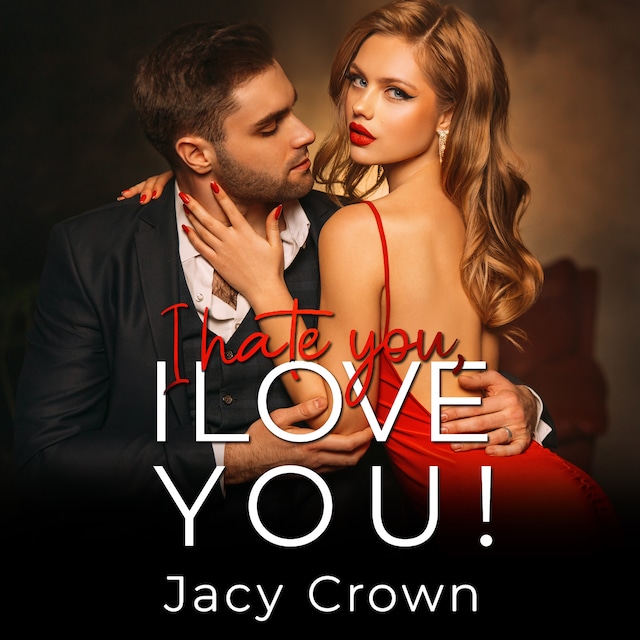 Couverture de livre pour I Hate You, I Love You!: Ein Second Chance Liebesroman (Unexpected Love Stories)