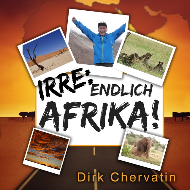 Book cover for Irre, endlich Afrika!: Reiseberichte aus Botswana, Namibia, der Serengeti, Tansania, vom Kilimandscharo und mehr (Die etwas anderen Reiseberichte von Dirk Chervatin)