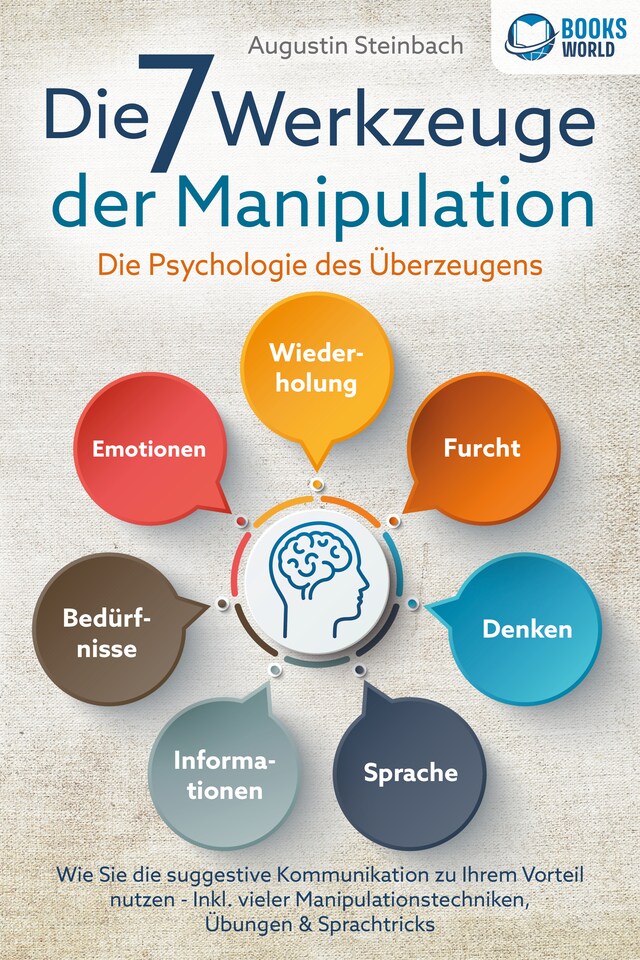 Buchcover für Die 7 Werkzeuge der Manipulation - Die Psychologie des Überzeugens: Wie Sie die suggestive Kommunikation zu Ihrem Vorteil nutzen - Inkl. vieler Manipulationstechniken, Übungen und Sprachtricks