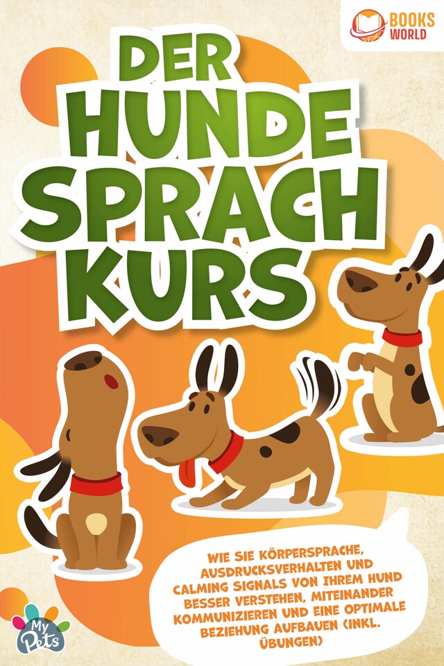 Bogomslag for Der Hunde Sprachkurs: Wie Sie Körpersprache, Ausdrucksverhalten und Calming Signals von Ihrem Hund besser verstehen, miteinander kommunizieren und eine optimale Beziehung aufbauen (inkl. Übungen)