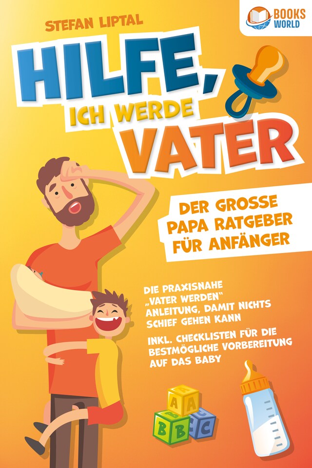 Book cover for Hilfe, ich werde Vater - Der große Papa Ratgeber für Anfänger: Die praxisnahe "Vater werden" Anleitung, damit nichts schief gehen kann. Inkl. Checklisten für die bestmögliche Vorbereitung auf das Baby