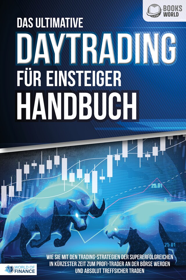 Portada de libro para Das ultimative DAYTRADING FÜR EINSTEIGER Handbuch: Wie Sie mit den Trading-Strategien der Supererfolgreichen in kürzester Zeit zum Profi-Trader an der Börse werden und absolut treffsicher traden