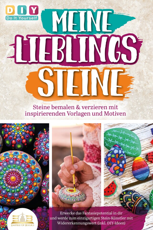 Portada de libro para MEINE LIEBLINGSSTEINE - Steine bemalen & verzieren mit inspirierenden Vorlagen und Motiven: Erwecke das Fantasiepotential in dir und werde zum einzigartigen Stein-Künstler mit (inkl. DIY-Ideen)