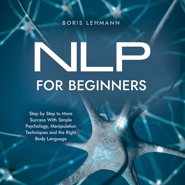 Book cover for NLP for Beginners Step by Step to More Success With Simple Psychology, Manipulation Techniques and the Right Body Language
