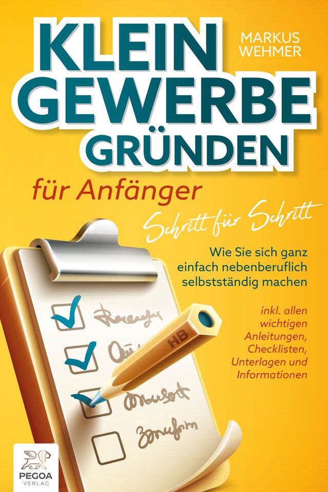 Buchcover für Kleingewerbe gründen für Anfänger - Schritt für Schritt: Wie Sie sich ganz einfach nebenberuflich selbstständig machen (inkl. wichtigen Anleitungen, Checklisten, Unterlagen und Informationen)