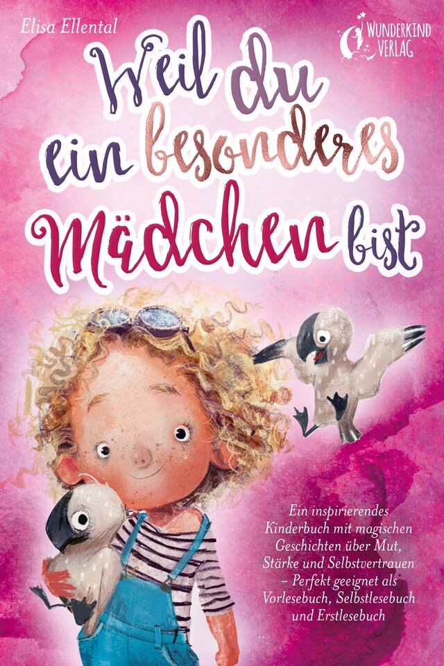 Book cover for Weil du ein besonderes Mädchen bist: Ein inspirierendes Kinderbuch mit magischen Geschichten über Mut, Stärke und Selbstvertrauen - Perfekt geeignet als Vorlesebuch, Selbstlesebuch und Erstlesebuch