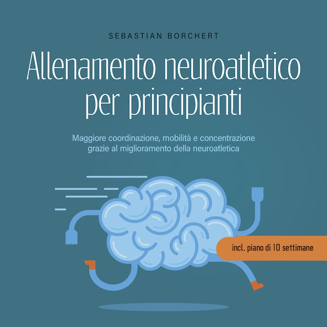 Book cover for Allenamento neuroatletico per principianti Maggiore coordinazione, mobilità e concentrazione grazie al miglioramento della neuroatletica - incl. piano di 10 settimane
