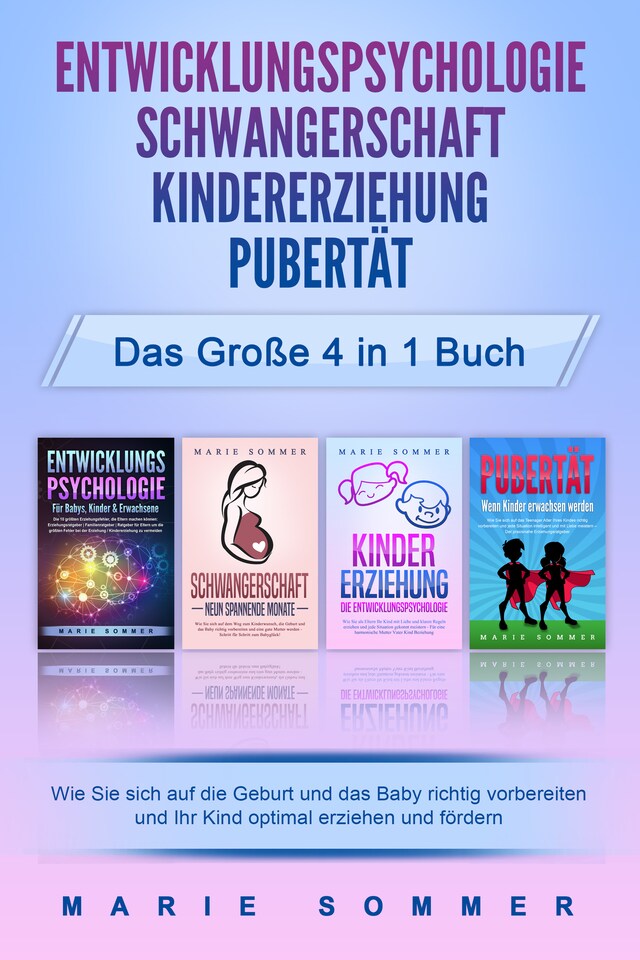 Boekomslag van ENTWICKLUNGSPSYCHOLOGIE | SCHWANGERSCHAFT | KINDERERZIEHUNG | PUBERTÄT - Das große 4 in 1 Buch: Wie Sie sich auf die Geburt und das Baby richtig vorbereiten und Ihr Kind optimal erziehen und fördern