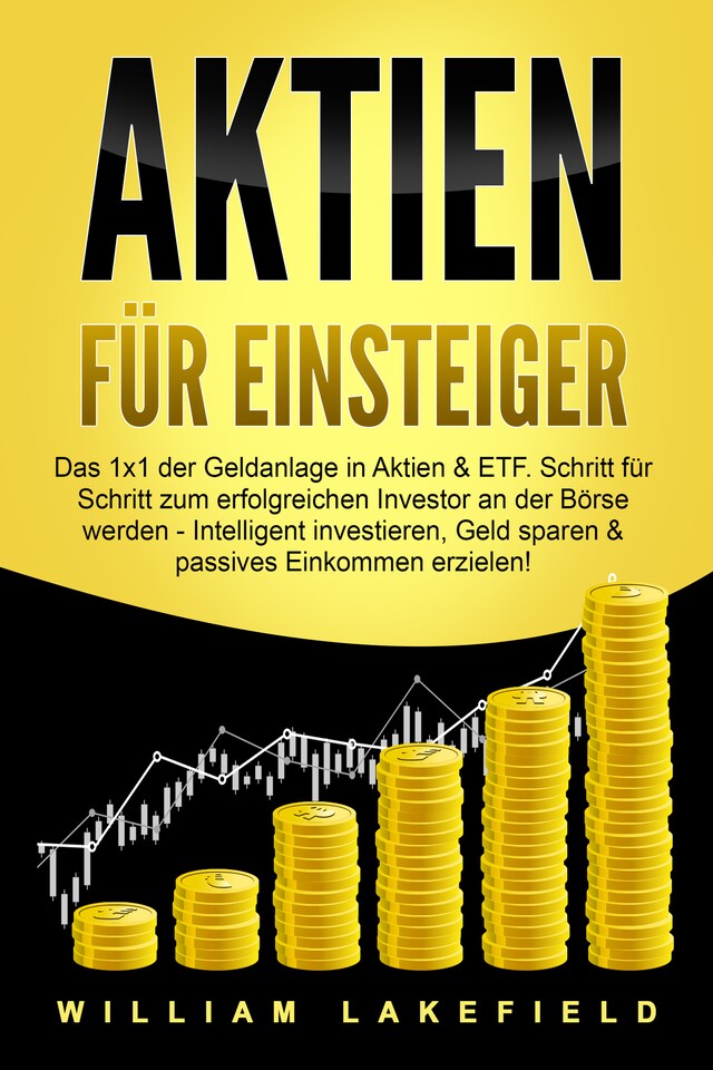 Portada de libro para AKTIEN FÜR EINSTEIGER: Das 1x1 der Geldanlage in Aktien & ETF. Schritt für Schritt zum erfolgreichen Investor an der Börse werden - Intelligent ... Geld sparen und passives Einkommen erzielen!