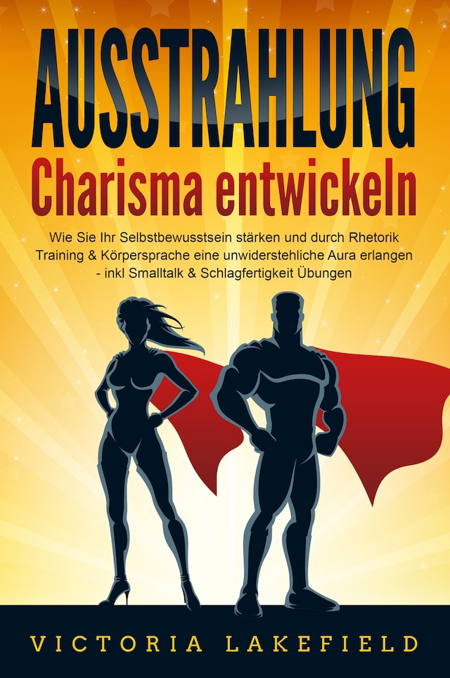 Boekomslag van AUSSTRAHLUNG - Charisma entwickeln: Wie Sie Ihr Selbstbewusstsein stärken und durch Rhetorik Training & Körpersprache eine unwiderstehliche Aura erlangen - inkl. Smalltalk & Schlagfertigkeit Übungen