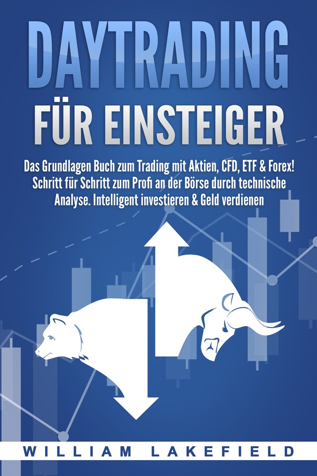 Portada de libro para DAYTRADING FÜR EINSTEIGER: Das Grundlagen Buch zum Trading mit Aktien, CFD, ETF & Forex! Schritt für Schritt zum Profi durch technische Analyse. Intelligent investieren & Geld verdienen