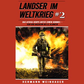 Landser im Weltkrieg 2: Das Afrika Korps unter Erwin Rommel – Von Bir Hacheim bis El Alamein (Landser im Weltkrieg – Erlebnisberichte in Romanheft-Länge, Band 2) als Hörbuch