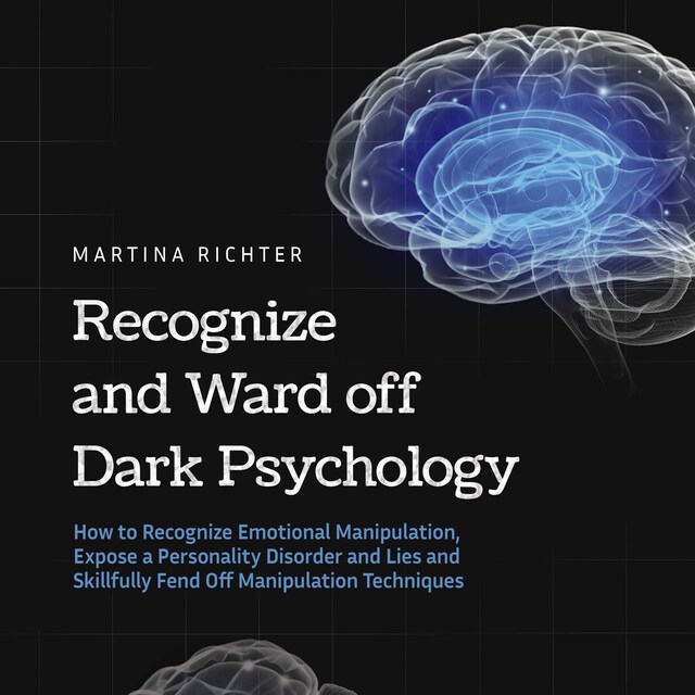 Buchcover für Recognize and Ward off Dark Psychology: How to Recognize Emotional Manipulation, Expose a Personality Disorder and Lies and Skillfully Fend Off Manipulation Techniques