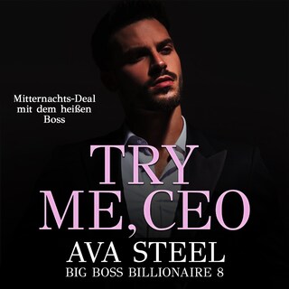 Try me, CEO!: Mitternachts-Deal mit dem heißen Boss (Big Boss Billionaire 8) als Hörbuch