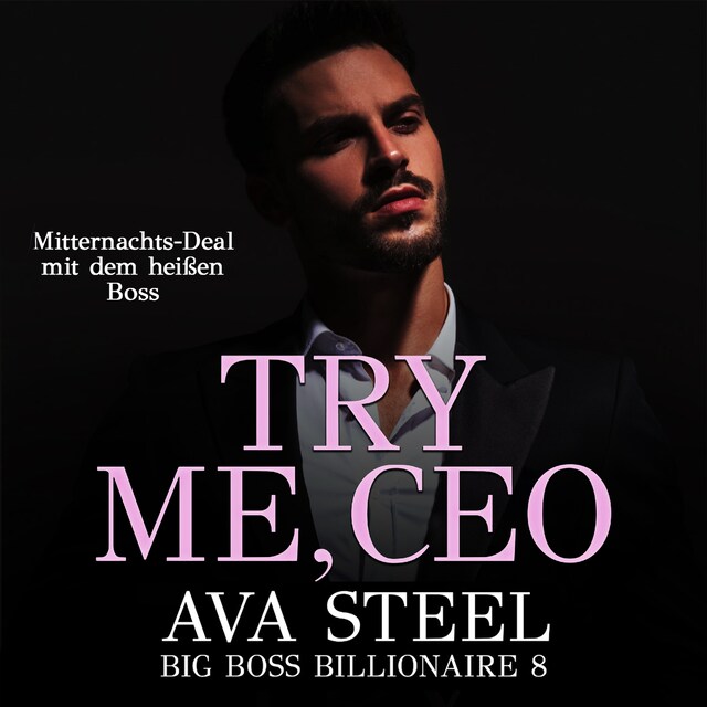 Copertina del libro per Try me, CEO!: Mitternachts-Deal mit dem heißen Boss (Big Boss Billionaire 8)