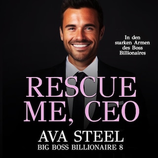 Rescue me, CEO!: In den starken Armen des Boss Billionaires (Big Boss Billionaire 9) als Hörbuch