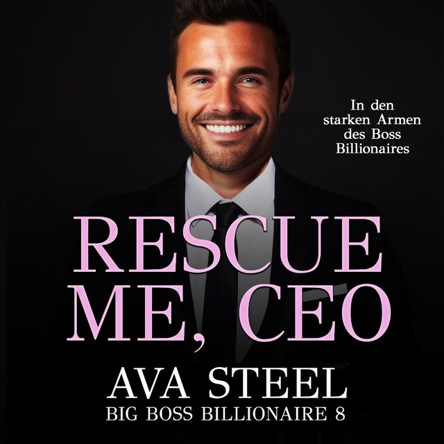 Couverture de livre pour Rescue me, CEO!: In den starken Armen des Boss Billionaires (Big Boss Billionaire 9)