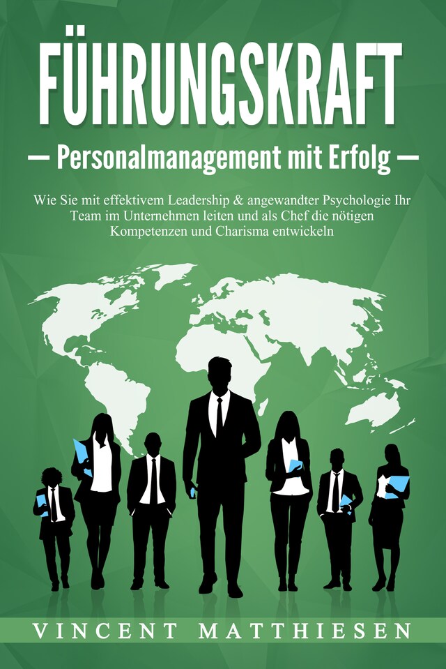 Boekomslag van FÜHRUNGSKRAFT - Personalmanagement mit Erfolg: Wie Sie mit effektivem Leadership & angewandter Psychologie Ihr Team im Unternehmen leiten und als Chef die nötigen Kompetenzen und Charisma entwickeln