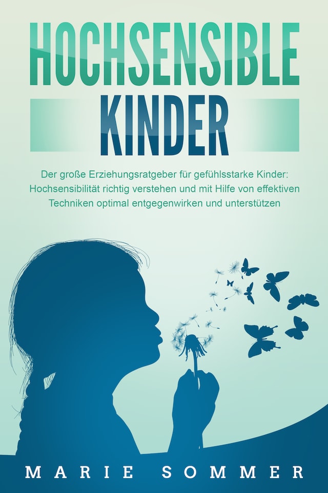 Buchcover für HOCHSENSIBLE KINDER - Der große Erziehungsratgeber für gefühlsstarke Kinder: Hochsensibilität richtig verstehen und mit Hilfe von effektiven Techniken optimal entgegenwirken und unterstützen