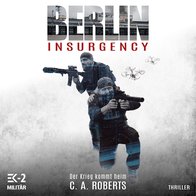 Book cover for Berlin Insurgency – Der Krieg kommt heim: Veteranenroman – Bundeswehr Veteran Kris Jäger im Kampf gegen Sniper, Drohnen und Terror