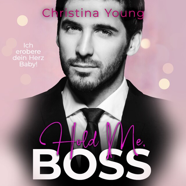 Copertina del libro per Hold Me BOSS – Ich erobere dein Herz, Baby!