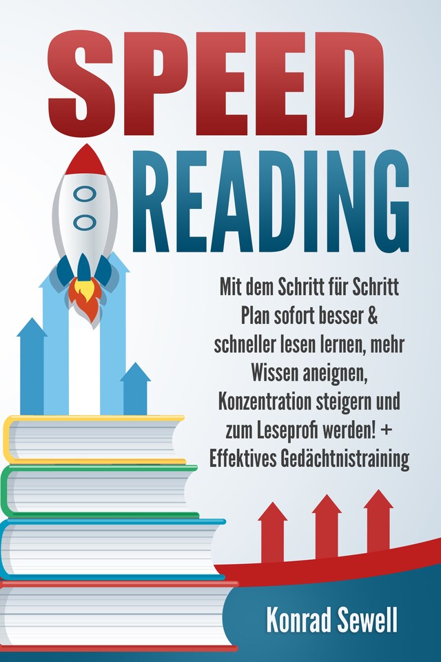 Kirjankansi teokselle SPEED READING: Mit dem Schritt für Schritt Plan sofort besser & schneller lesen lernen, mehr Wissen aneignen, Konzentration steigern und zum Leseprofi werden! + Effektives Gedächtnistraining